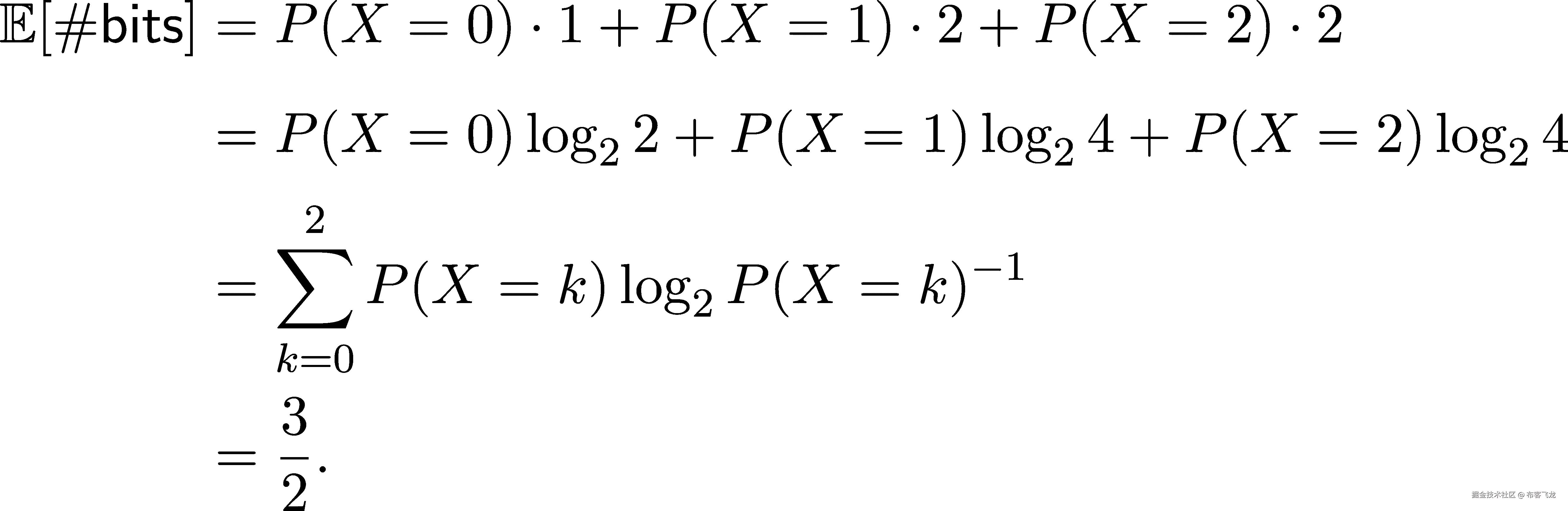 𝔼[#bits] = P (X = 0) ⋅1+ P (X = 1) ⋅2+ P (X = 2) ⋅2 = P (X = 0) log22 + P (X = 1)log24 + P (X = 2)log24 2 ∑ −1 = P(X = k)log2P (X = k) k=0 = 3-. 2 