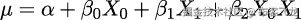 μ = 𝛼 + 𝛽0X0 + 𝛽1X1 + 𝛽2X0X1 