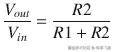 \frac{V_{out}}{V_{in}}=\frac{R2}{R1+R2}