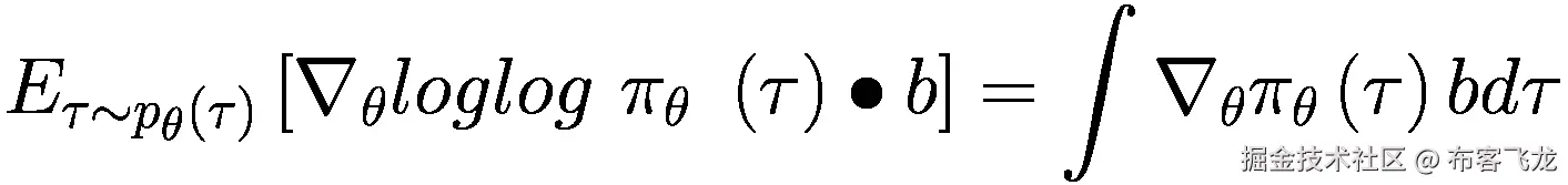 {E}_{\tau \sim {p}_{\theta}\left(\tau \right)}\left[{\nabla}_{\theta } loglog\ {\pi}_{\theta }\ \left(\tau \right)\bullet b\right]=\int {\nabla}_{\theta }{\pi}_{\theta}\left(\tau \right) bd\tau