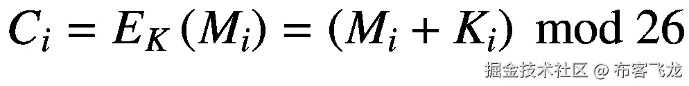 {C}_i={E}_K\left({M}_i\right)=\left({M}_i+{K}_i\right)\ \mathit{\operatorname{mod}}\ 26