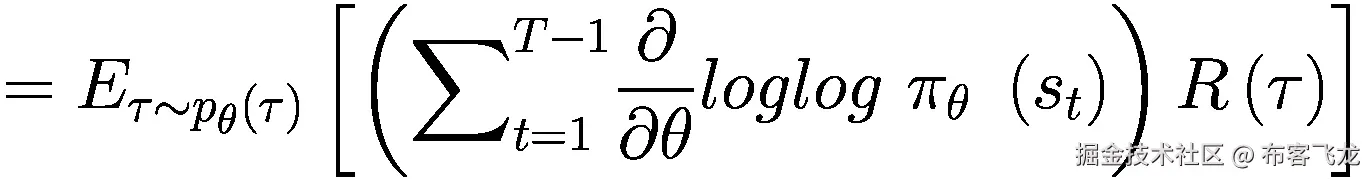 ={E}_{\tau \sim {p}_{\theta}\left(\tau \right)}\left[\left({\sum}_{t=1}^{T-1}\frac{\partial }{\partial \theta } loglog\ {\pi}_{\theta }\ \left({s}_t\right)\right)R\left(\tau \right)\right]