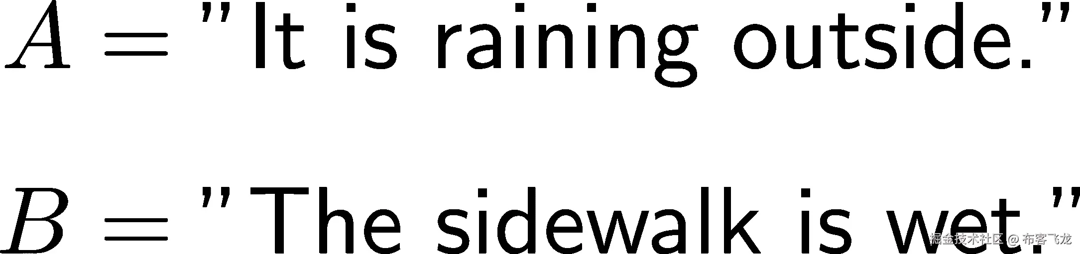 A = ”外面在下雨。” B = ”人行道是湿的。”