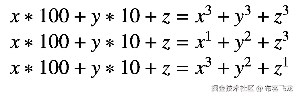 {\displaystyle \begin{array}{l}x\ast 100+y\ast 10+z={x}³+{y}³+{z}³\ \\ {}x\ast 100+y\ast 10+z={x}¹+{y}²+{z}³\ \\ {}x\ast 100+y\ast 10+z={x}³+{y}²+{z}¹\end{array}}