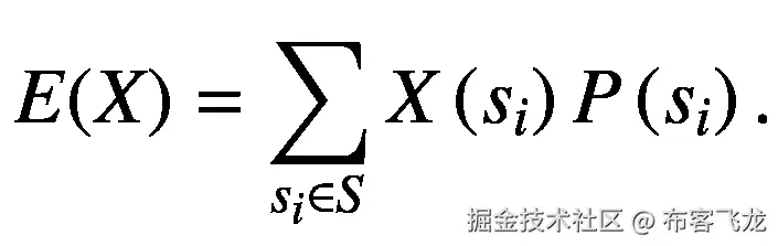 E(X)=\sum \limits_{s_i\in S}X\left({s}_i\right)P\left({s}_i\right).