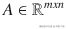 A\in {\mathrm{\mathbb{R}}}^{mxn}