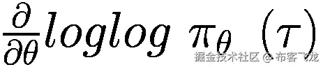 \frac{\partial }{\partial \theta } loglog\ {\pi}_{\theta }\ \left(\tau \right)