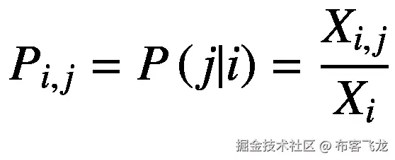 {P}_{i,j}=P\left(j|i\right)=\frac{X_{i,j}}{X_i}