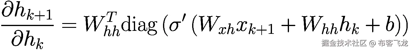 \frac{\partial {h}_{k+1}}{\partial {h}_k}={W}_{hh}^T\mathit{\operatorname{diag}}\left({\sigma}^{\prime}\left({W}_{xh}{x}_{k+1}+{W}_{hh}{h}_k+b\right)\right)