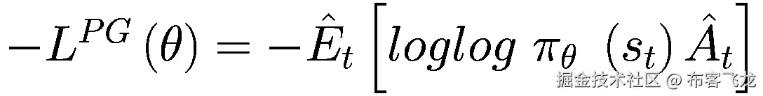 -{L}^{PG}\left(\theta \right)=-{\hat{E}}_t\left[ loglog\ {\pi}_{\theta }\ \left({s}_t\right){\hat{A}}_t\right]