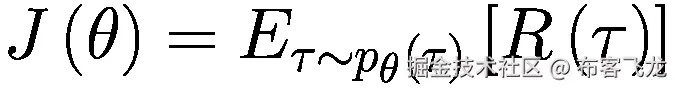 J\left(\theta \right)={E}_{\tau \sim {p}_{\theta}\left(\tau \right)}\left[R\left(\tau \right)\right]