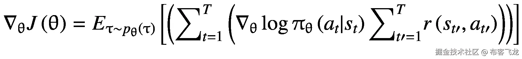 {\nabla}_{\uptheta}J\left(\uptheta \right)={E}_{\uptau \sim {p}_{\uptheta}\left(\uptau \right)}\left[\left({\sum}_{t=1}^T\left({\nabla}_{\uptheta}\log {\uppi}_{\uptheta}\left({a}_t|{s}_t\right){\sum}_{t\prime =1}^Tr\left({s}_{t\prime },{a}_{t\prime}\right)\right)\right)\right]