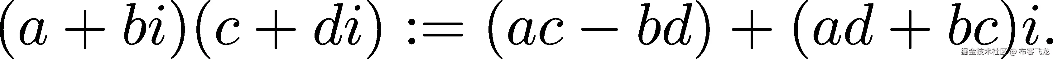 (a + bi)(c + di) := (ac − bd)+ (ad + bc)i. 