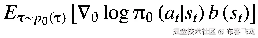 {E}_{\uptau \sim {p}_{\uptheta}\left(\uptau \right)}\left[{\nabla}_{\uptheta}\log {\uppi}_{\uptheta}\left({a}_t|{s}_t\right)b\left({s}_t\right)\right]