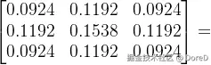 \begin{bmatrix} 0.0924 & 0.1192 & 0.0924 \ 0.1192 & 0.1538 & 0.1192 \ 0.0924 & 0.1192 & 0.0924 \end{bmatrix}