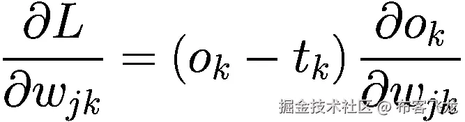 \frac{\partial L}{\partial {w}_{jk}}=\left({o}_k-{t}_k\right)\frac{\partial {o}_k}{\partial {w}_{jk}}
