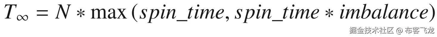{T}_{\infty }=N\ast \max \left( spin\_ time, spin\_ time\ast imbalance\right)