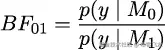 BF01 = p(y | M0-) p(y | M1 ) 