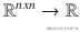 {\mathrm{\mathbb{R}}}^{nxn}\to \mathrm{\mathbb{R}}
