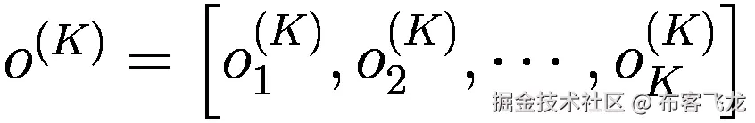 {o}^{(K)}=\left[{o}_1^{(K)},{o}_2^{(K)},\cdots, {o}_K^{(K)}\right]