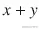 x+y
