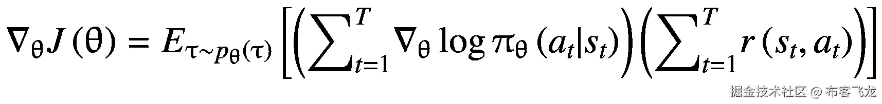 {\nabla}_{\uptheta}J\left(\uptheta \right)={E}_{\uptau \sim {p}_{\uptheta}\left(\uptau \right)}\left[\left({\sum}_{t=1}^T{\nabla}_{\uptheta}\log {\uppi}_{\uptheta}\left({a}_t|{s}_t\right)\right)\left({\sum}_{t=1}^Tr\left({s}_t,{a}_t\right)\right)\right]