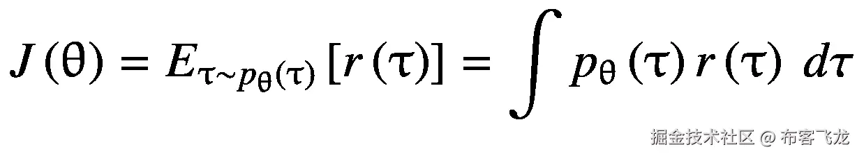 J\left(\uptheta \right)={E}_{\uptau \sim {p}_{\uptheta}\left(\uptau \right)}\left[r\left(\uptau \right)\right]=\int {p}_{\uptheta}\left(\uptau \right)r\left(\uptau \right)\ d\tau