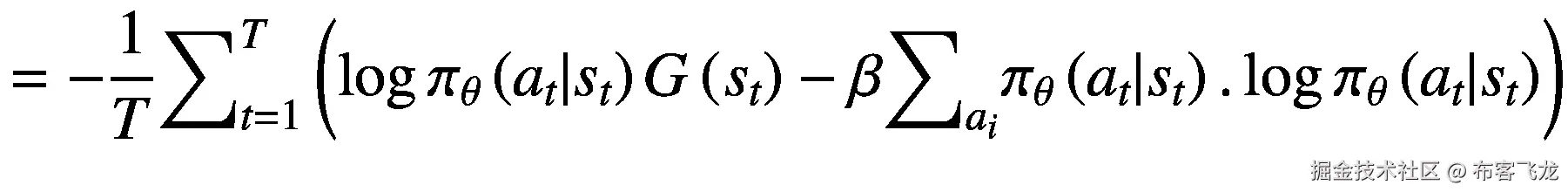 =-\frac{1}{T}{\sum}_{t=1}^T\left(\log {\pi}_{\theta}\left({a}_t|{s}_t\right)G\left({s}_t\right)-\beta {\sum}_{a_i}{\pi}_{\theta}\left({a}_t|{s}_t\right).\log {\pi}_{\theta}\left({a}_t|{s}_t\right)\right)