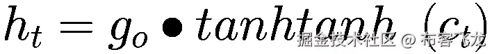 {h}_t={g}_o\bullet tanhtanh\ \left({c}_t\right)