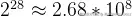 2^{28}\approx 2.68*10^{8}